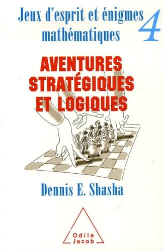 Jeux d'esprit et &eacute;nigmes math&eacute;matiques 4 : Aventures strat&eacute;giques et logiques