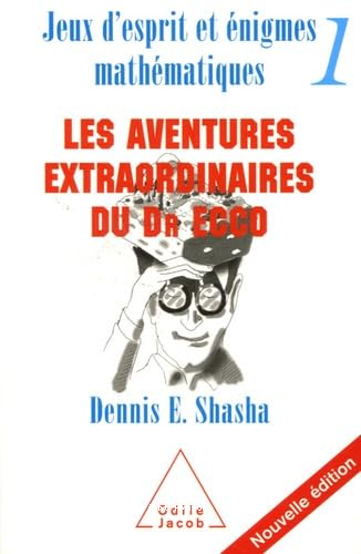 Jeux d'esprit et &eacute;nigmes math&eacute;matiques 1 : Les aventures extraordinaires du Dr Ecco