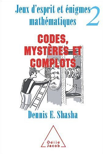 Jeux d'esprit et &eacute;nigmes math&eacute;matiques 2 : Codes, myst&egrave;res et complots
