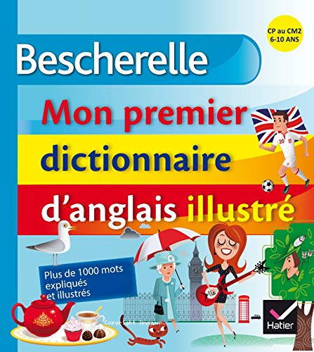 Bescherelle, mon premier dictionnaire d'anglais illustr&eacute;. CP au CM2, 6-10 ans